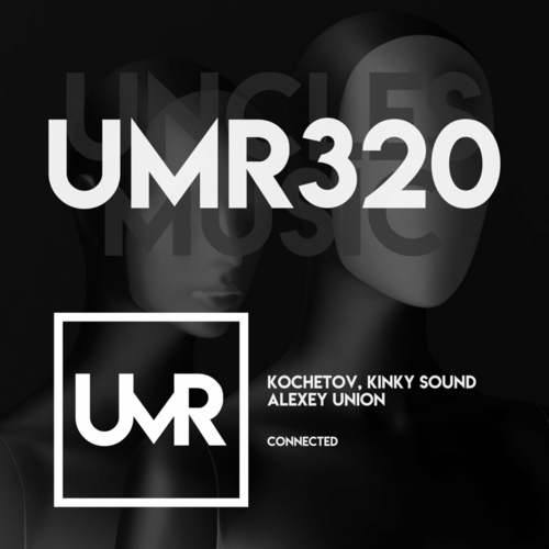 Kochetov & Kinky Sound & Alexey Union - Connected [UMR320]